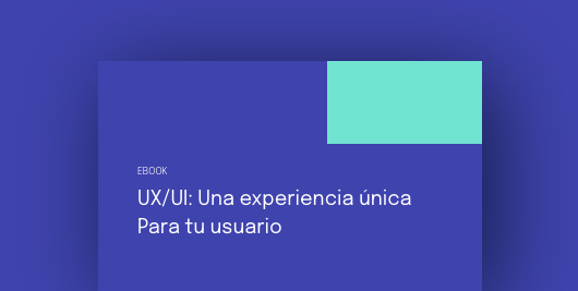 UX/UI: Una experiencia única para tu usuario